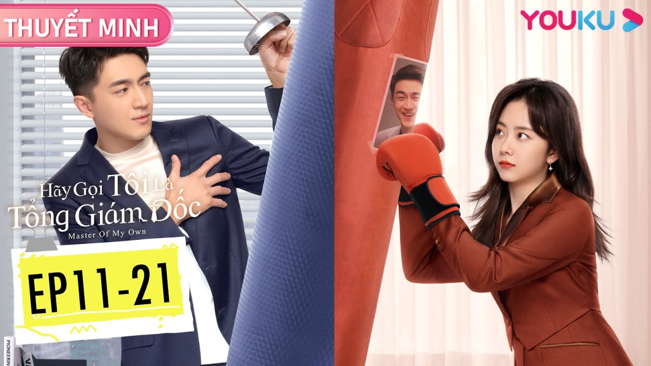 [THUYẾT MINH] Hãy Gọi Tôi Là Tổng Giám Đốc | Tập 11-21 | Lâm Canh Tân/Đàm Tùng Vận | YOUKU