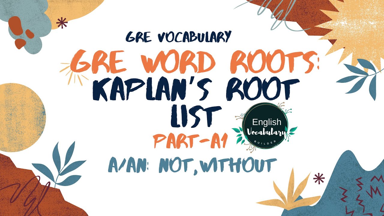 A1 (A/AN), Master GRE Vocabulary with Kaplan’s Root List  Essential Word Roots for Verbal Success