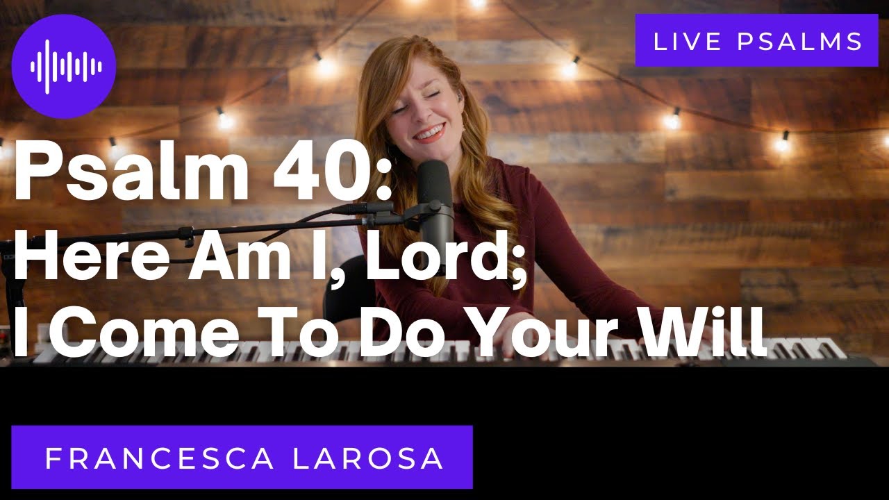 Psalm 40 - Here Am I, Lord; I Come To Do Your Will - Francesca LaRosa (LIVE with metered verses)