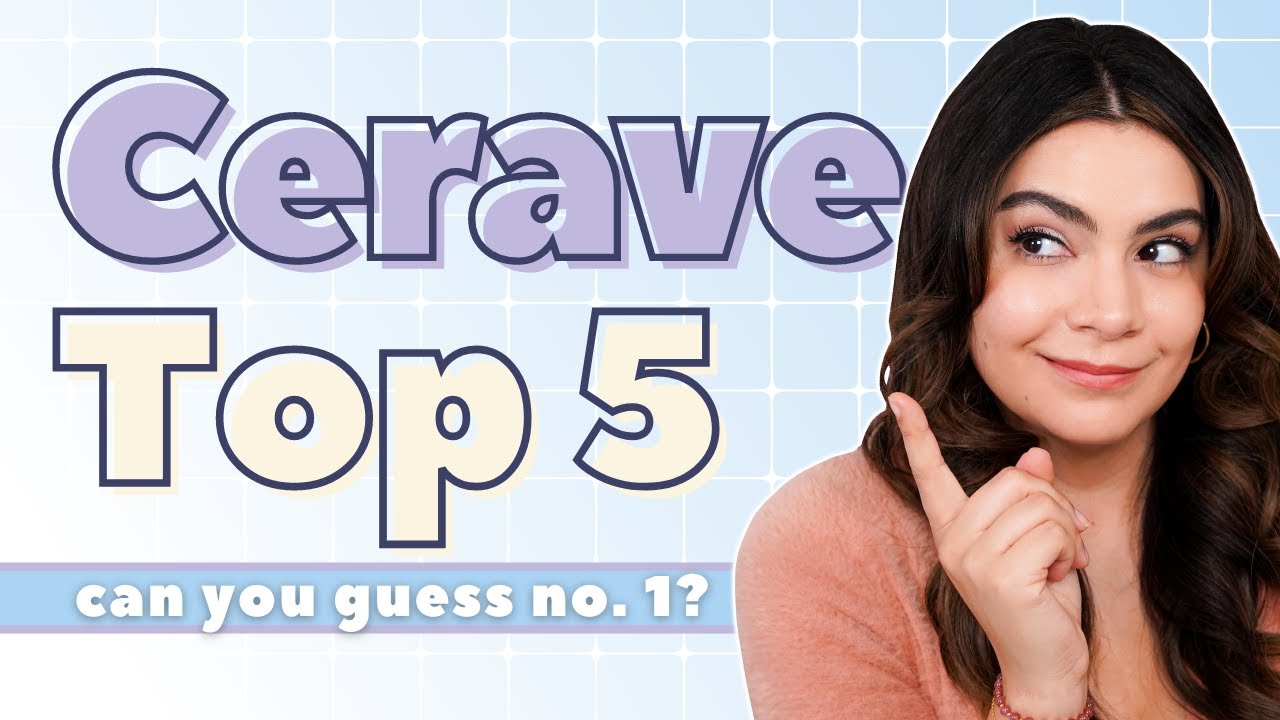 My Cerave Top 5