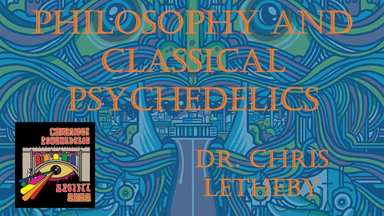 Philosophy and Classic Psychedelics: An Overview of Some Emerging Themes - Dr. Chris Letheby