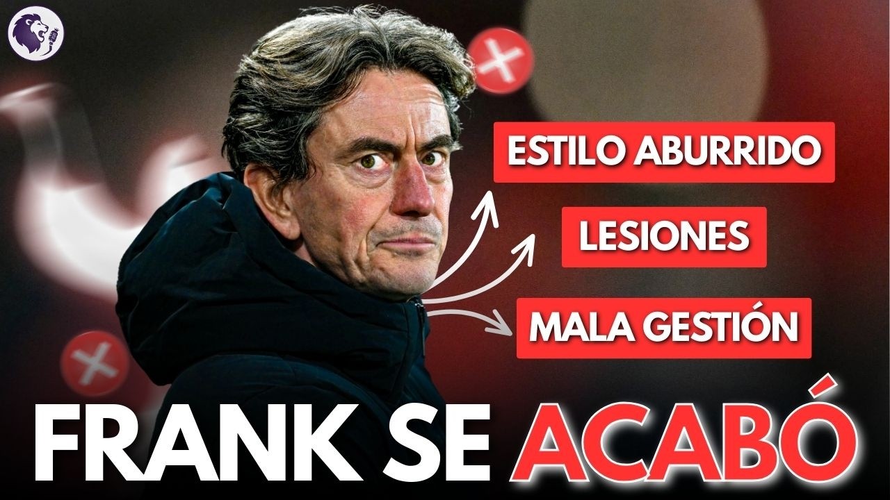¿POR QUÉ EL TOTTENHAM HA DESPEDIDO A THOMAS FRANK?