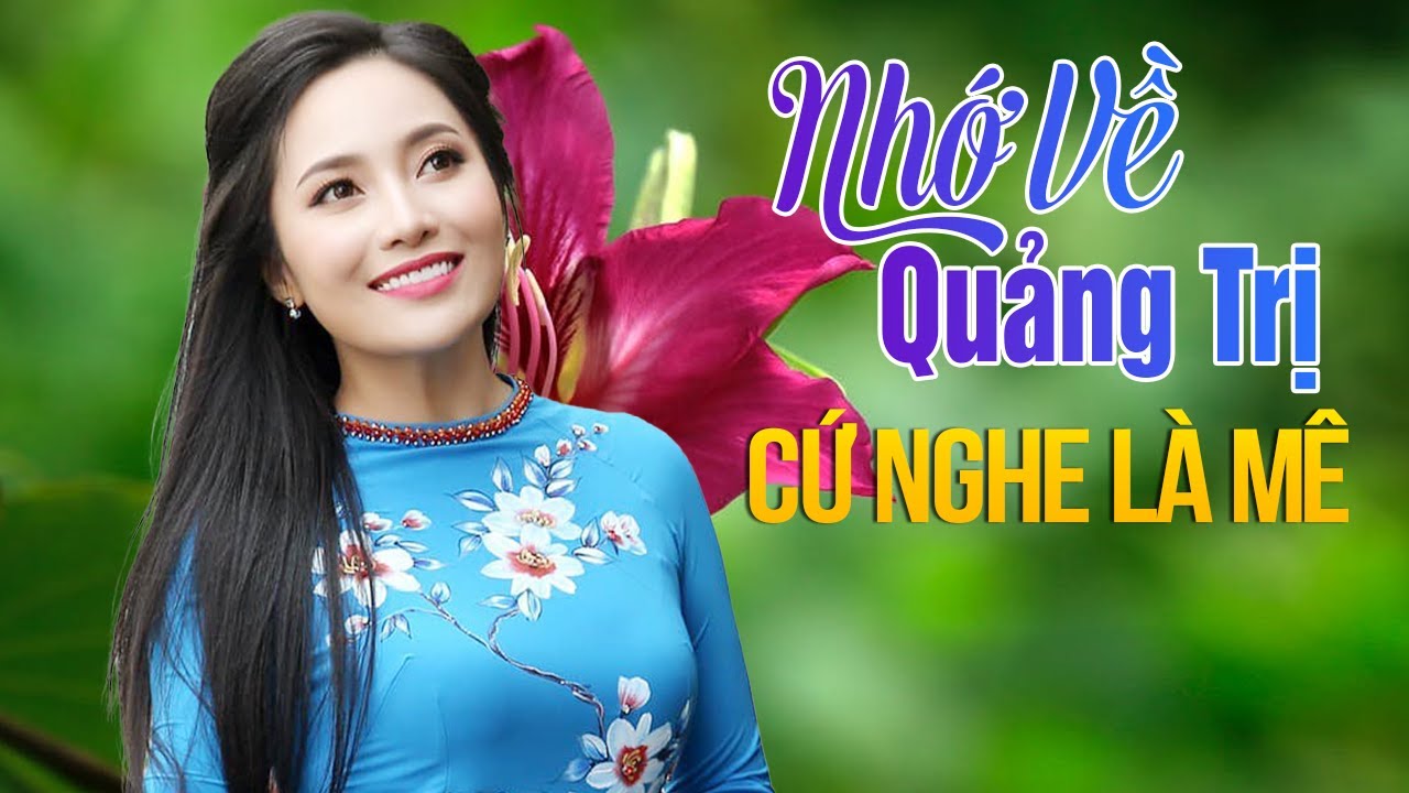 Nhớ Về Quảng Trị, Vĩnh Linh Thương Nhớ - Những Ca Khúc Hát Về Miền Trung CỨ NGHE LÀ MÊ