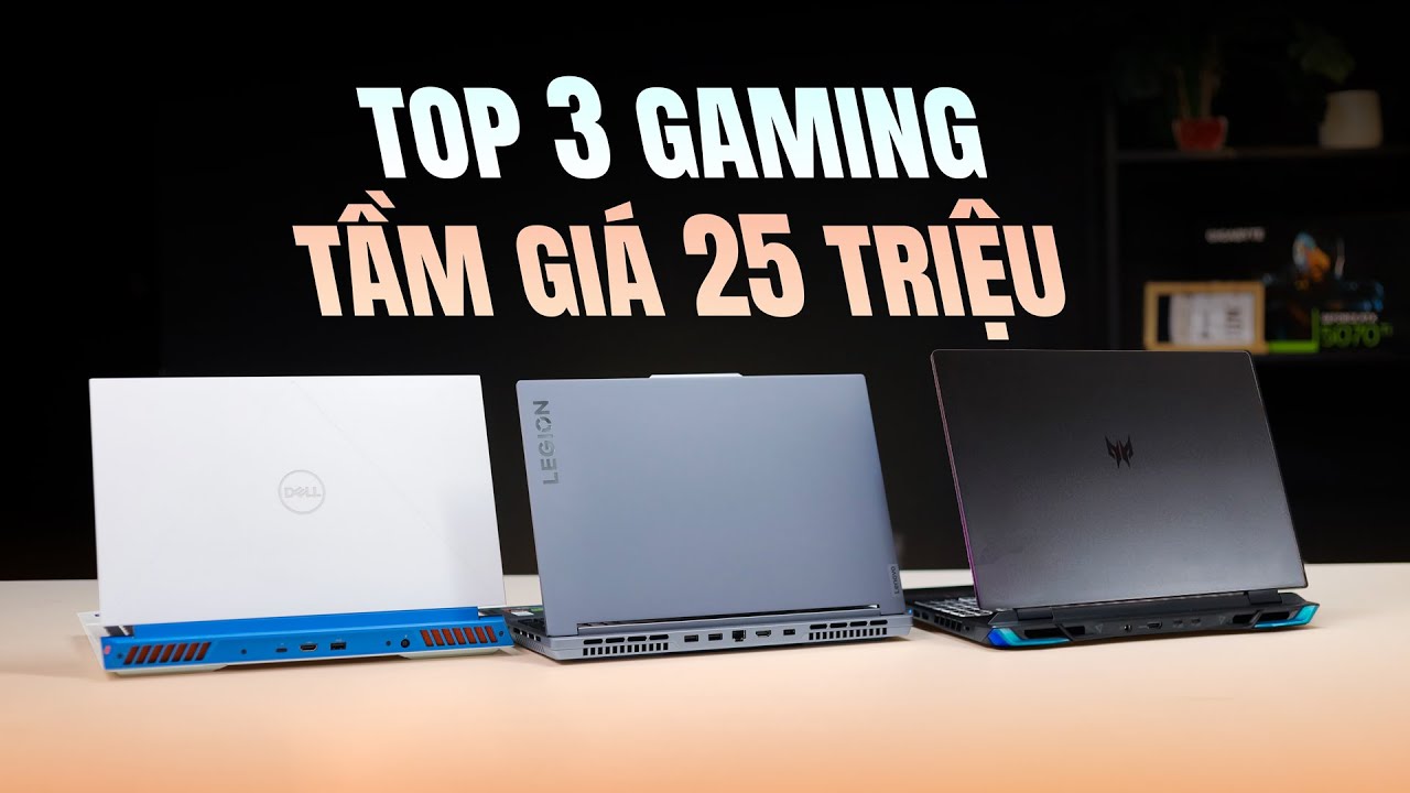Đánh giá hiệu năng TOP 3 Laptop Gaming NGON NHẤT tầm giá 25 triệu 2025