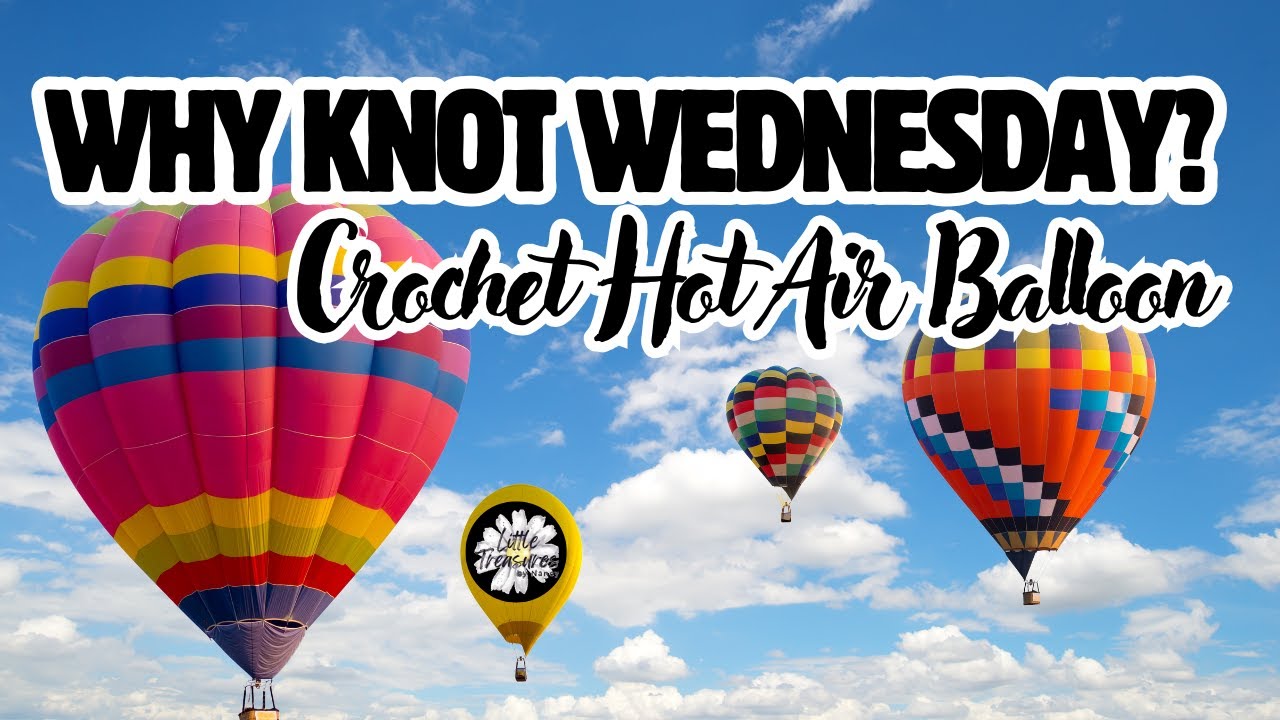 DIY Crochet Hot Air Balloon – Will It Hold Its Shape?