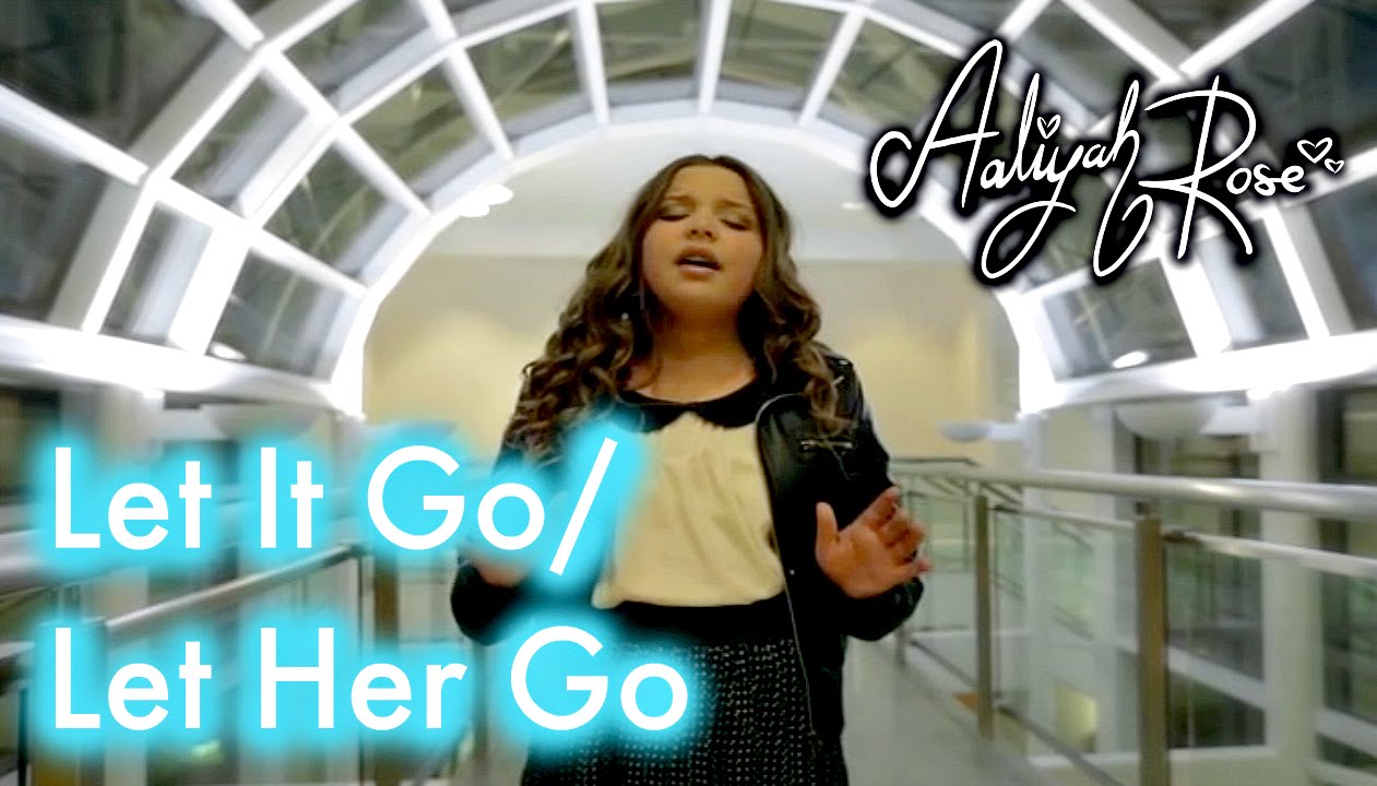LET IT GO - Disney's Frozen - LET HER GO/ Passenger Mashup by 11 year old Aaliyah Rose