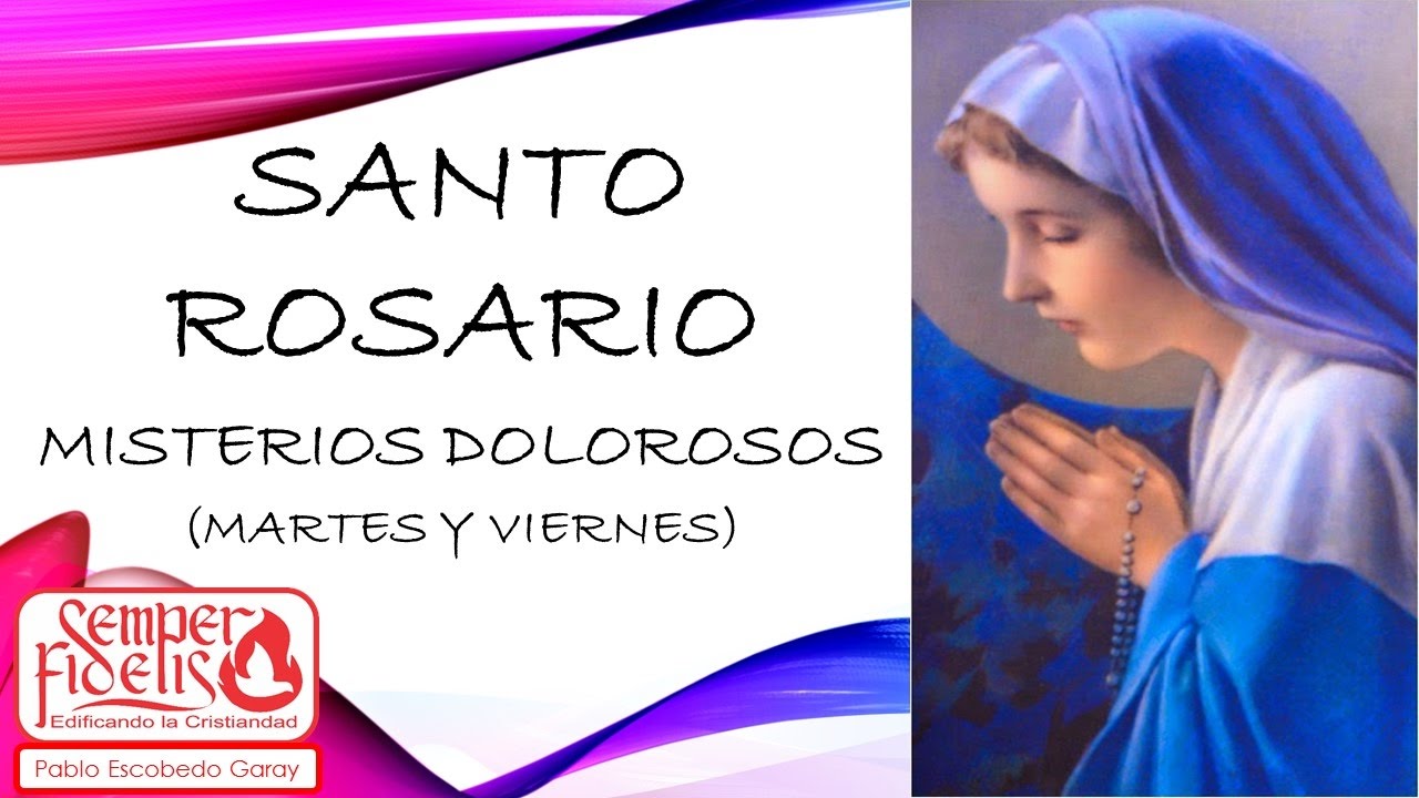 Santo Rosario Misterios de Dolor (Martes y Viernes)