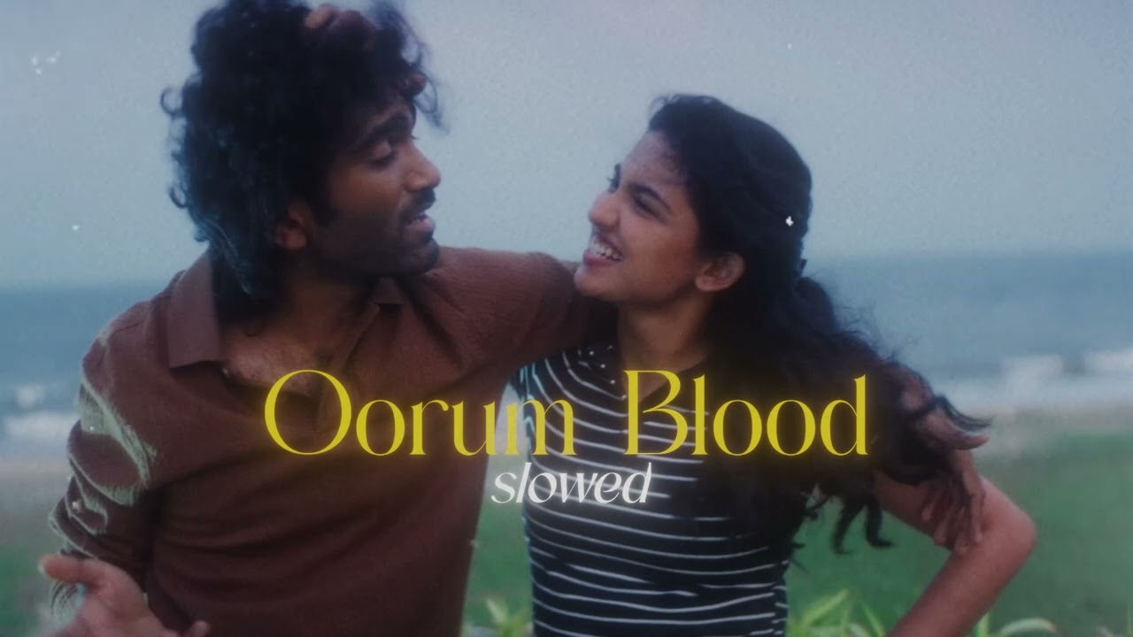 Oorum Blood - (Slowed + Reverb) Pradeep Ranganathan, Mamitha | Sai Abhyankkar|