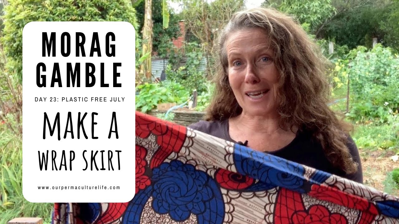 Day 23: Permaculture and Plastic Free July -  Make your own Simple Wrap Skirt with Morag Gamble