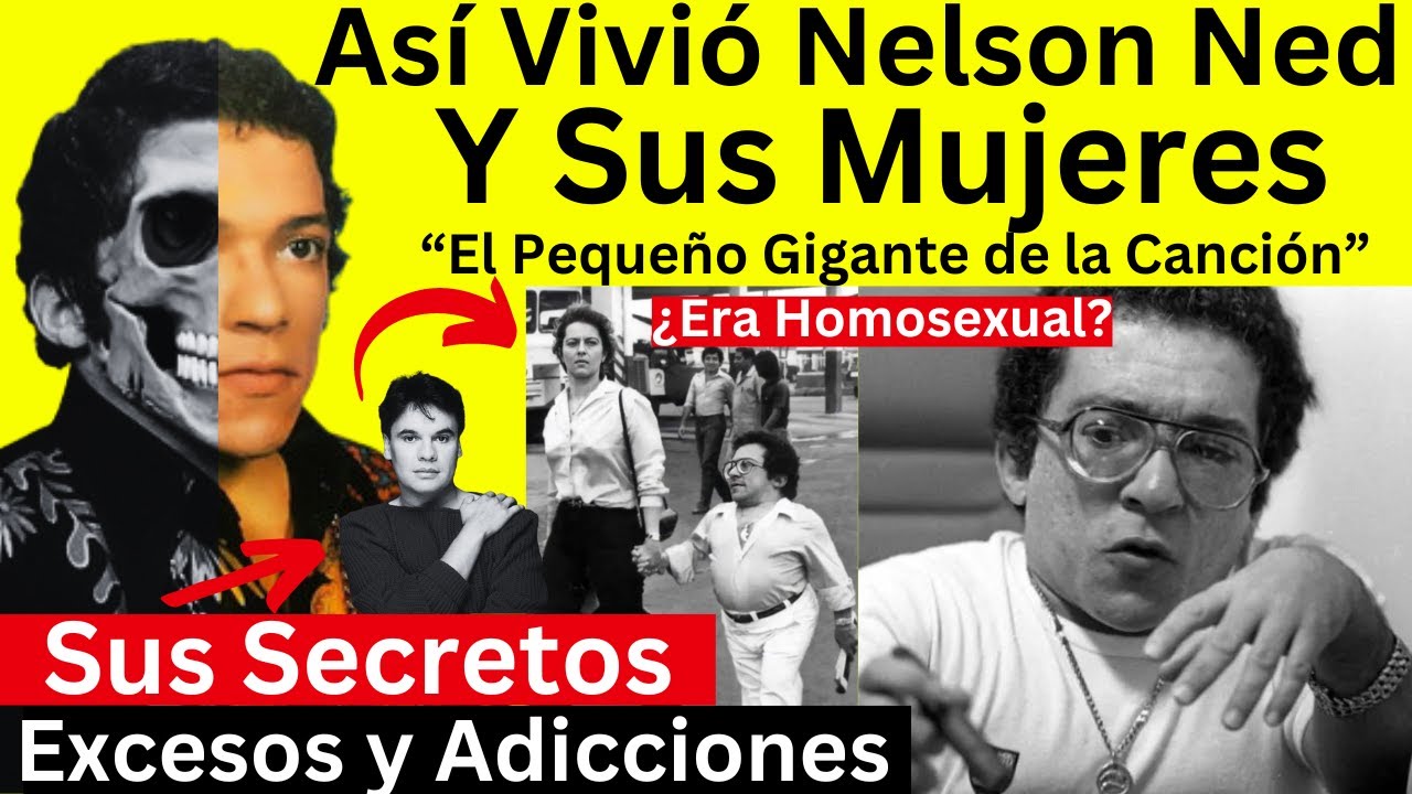 Así Vivió Nelson Ned | Sus Mujeres | Excesos y Lado Oscuro