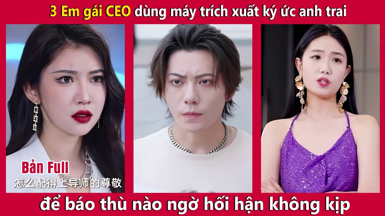 3 Em gái CEO dùng máy trích xuất ký ức anh trai để báo thù nào ngờ hối hận không kịp| Tây Thi Review