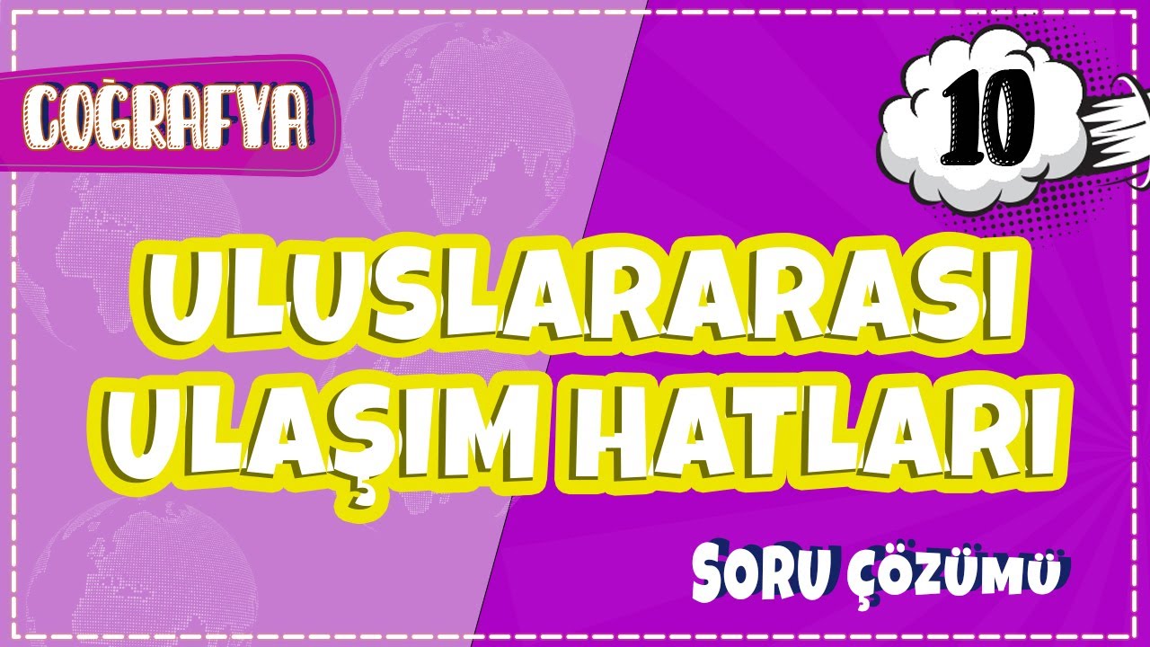 10. Sınıf Coğrafya - Uluslararası Ulaşım Hatları | 2022