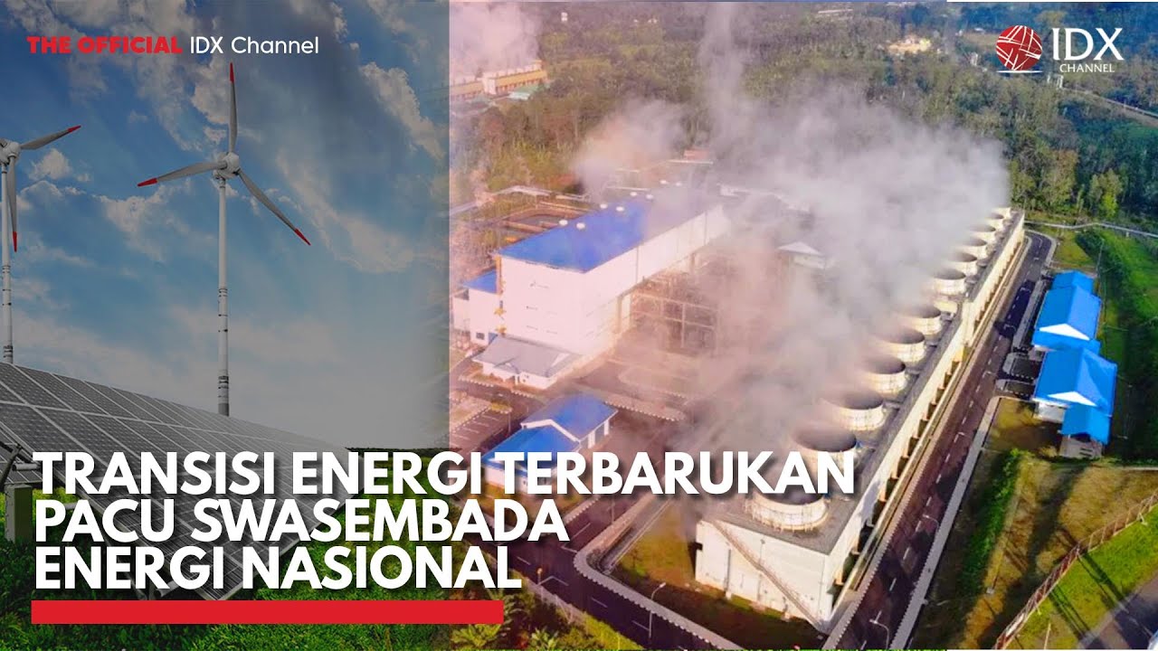 Transisi Energi Terbarukan Pacu Swasembada Energi Nasional | IDX CHANNEL