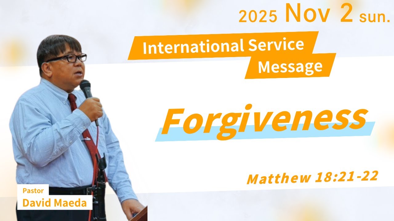 【Forgiveness】Pastor David Maeda International Service Message Nov 2, 2025