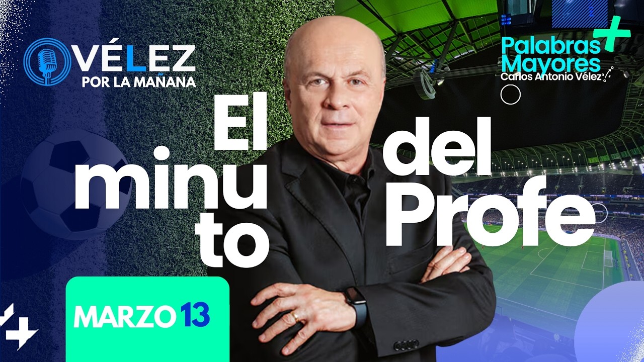 ⚽ El minuto del Profe // Carlos Antonio Vélez // Marzo 13 PALABRAS MAYORES