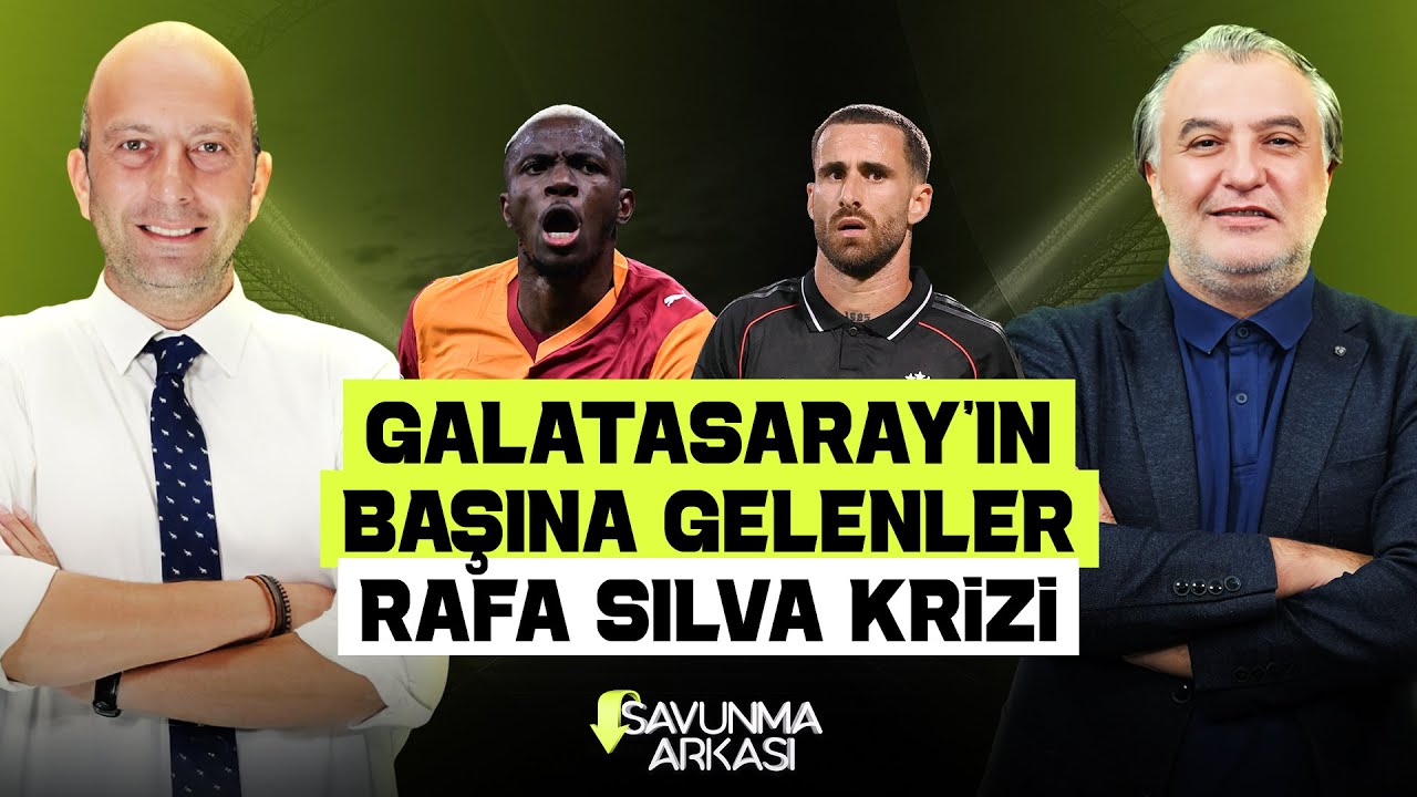 SAVUNMA ARKASI | RAFA SILVA KRİZİ, GALATASARAY'IN YAŞADIKLARI, MİLLİ TAKIM | MEHMET AYAN-GÖKHAN DİNÇ