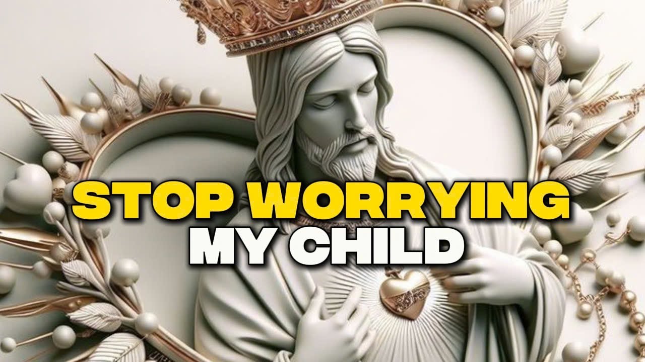 Gods Message Now: MY CHILD, STOP WORRYING | God Says | God Message Today |Gods Message Now |God Says