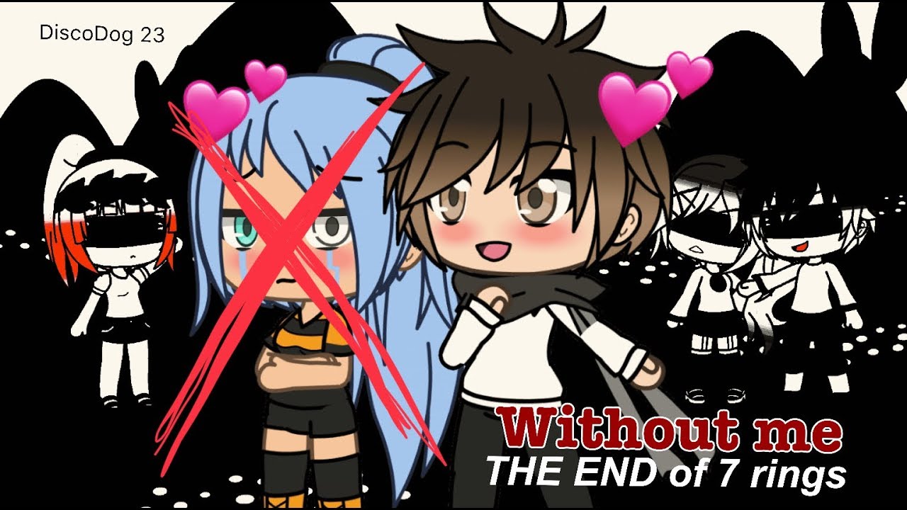 Without me - Halsey // THE END OF 7 RINGS [GACHALIFE]