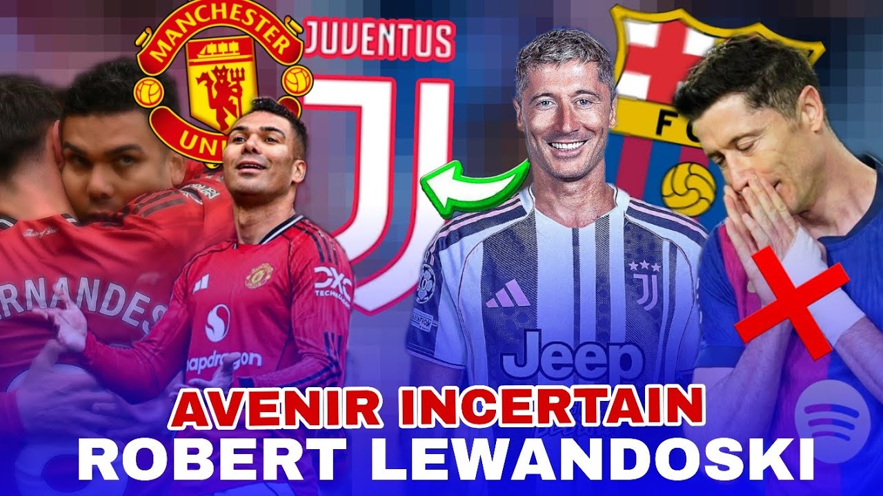 💣BOOM LEWANDOSKI JUVENTUS,  ÉLECTION BARÇA, CASEMIRO RESTE 