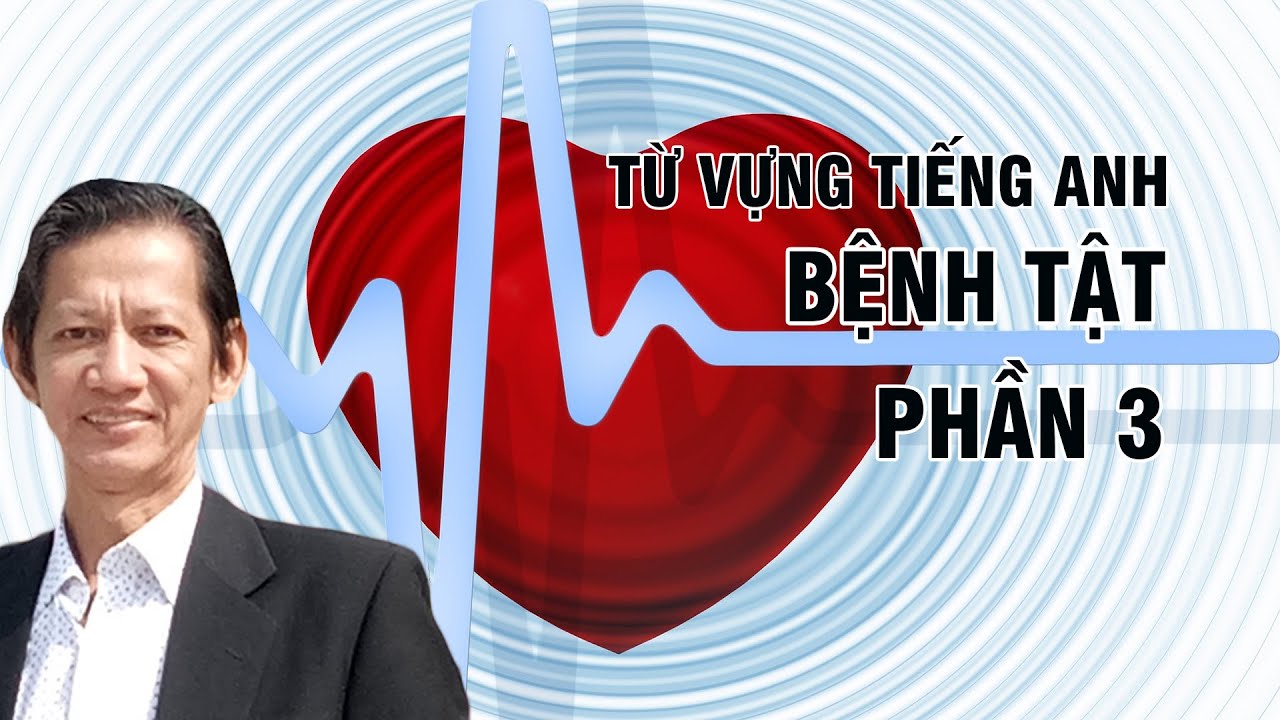 Từ vựng tiếng Anh chủ đề bệnh tật – Phần 3