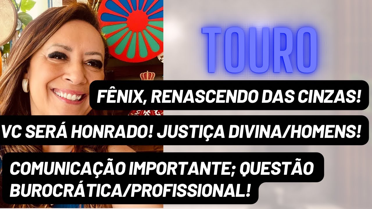TOURO ♉️ Vc Será Honrado•Justiça Divina/Homens•Questões Burocráticas/Profissionais•Fênix,Renascendo!