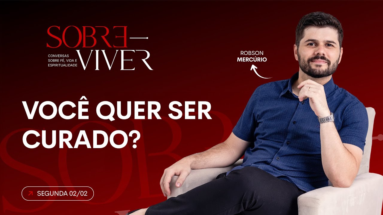 SOBRE-VIVER | VOCÊ QUER SER CURADO? | ROBSON MERCÚRIO