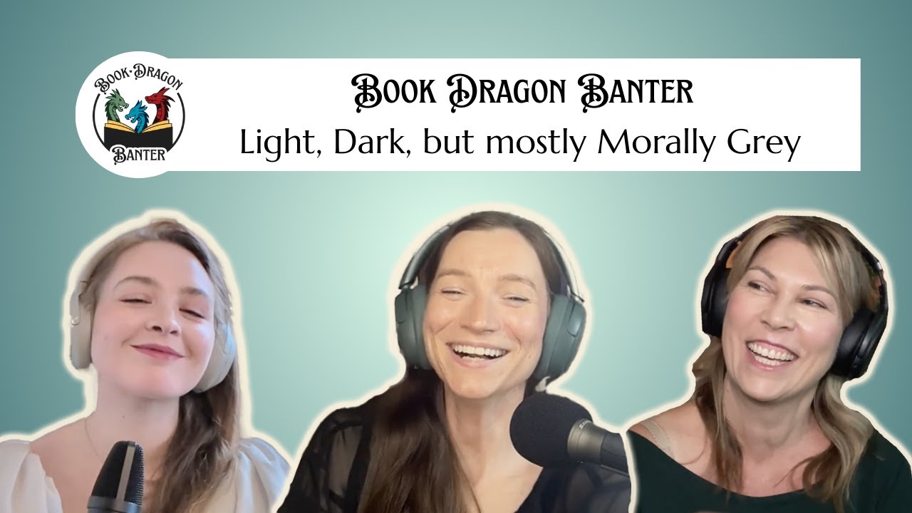 Book Dragon Banter Podcast Ep1. Light, Dark, but mostly Morally Grey