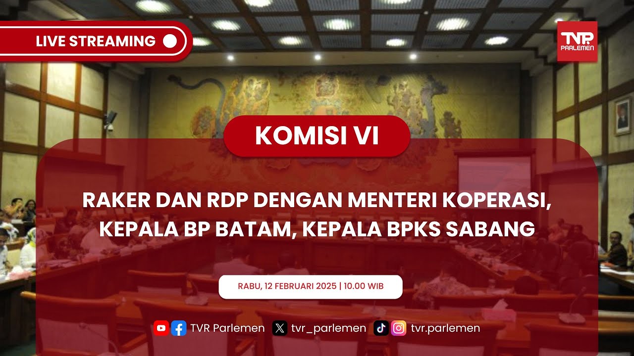 KOMISI VI DPR RI RAKER DAN RDP DENGAN MENTERI KOPERASI, KEPALA BP BATAM, KEPALA BPKS SABANG