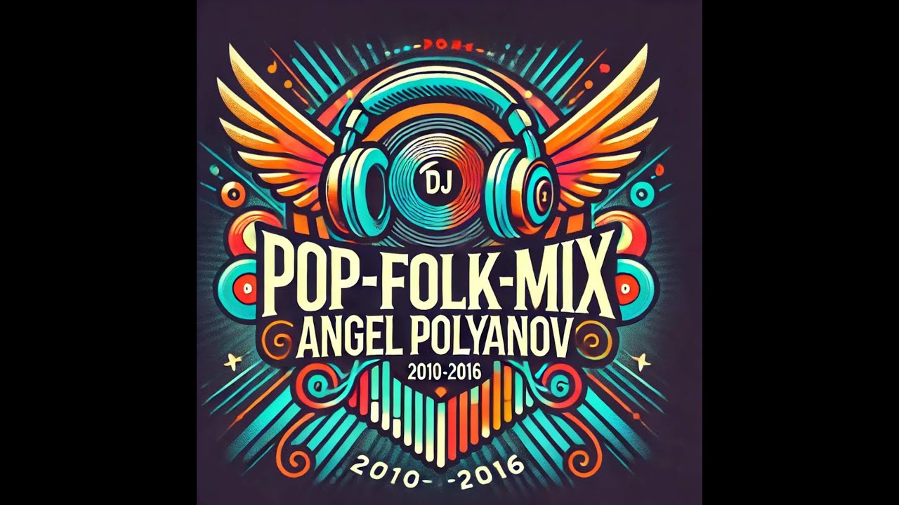 Angel Polyanov - Pop Folk Mix Session 1 (2010-2016 Hits)