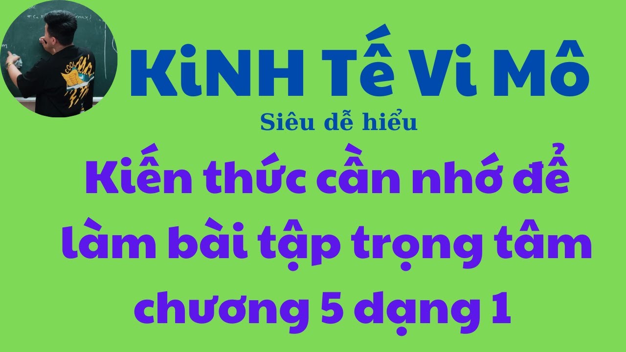 Kinh Tế Vi Mô chương 5:  Kiến thức cần nhớ để làm bài tập dạng 1 (Siêu dễ hiểu) ♥️ Quang Trung TV