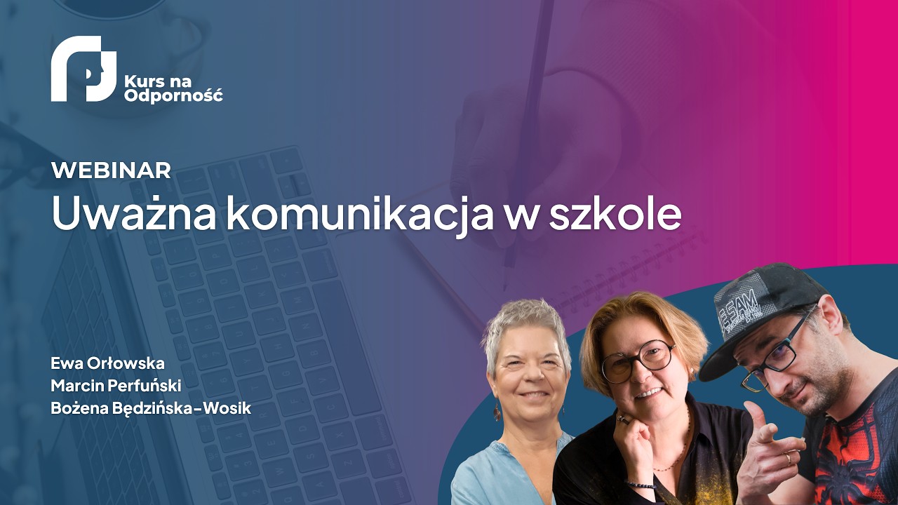 Uważna komunikacja w szkole. Webinar programu Kurs na Odporność