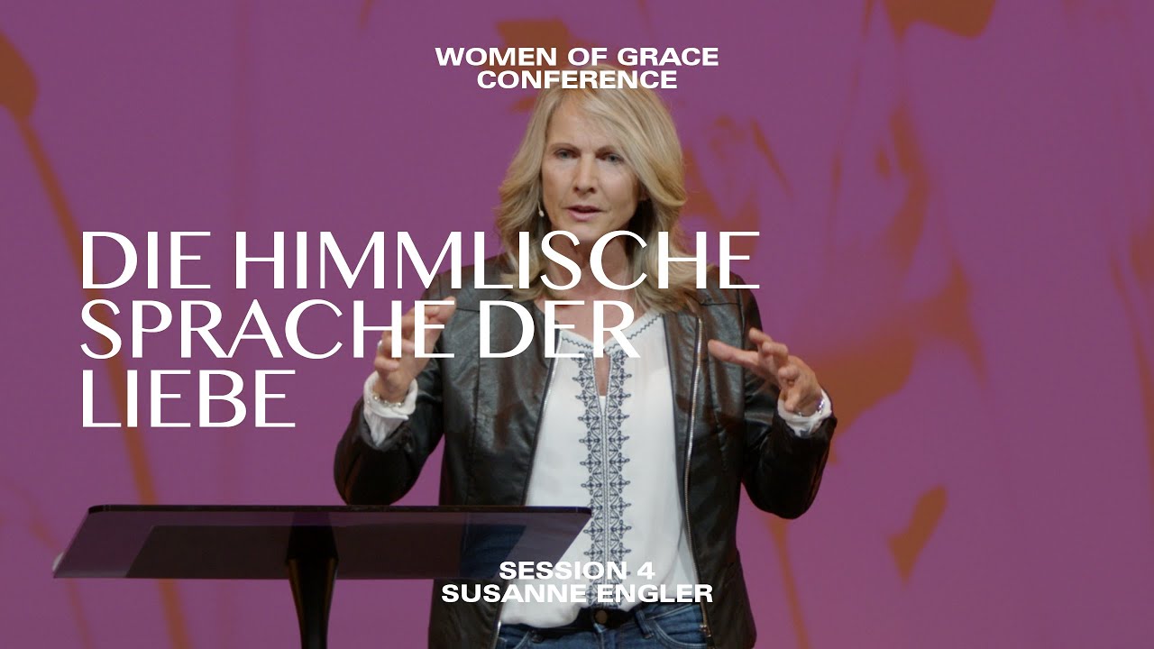 DIE HIMMLISCHE SPRACHE DER LIEBE // SUSANNE ENGLER // SESSION #4 WOMEN OF GRACE CONFERENCE 2022