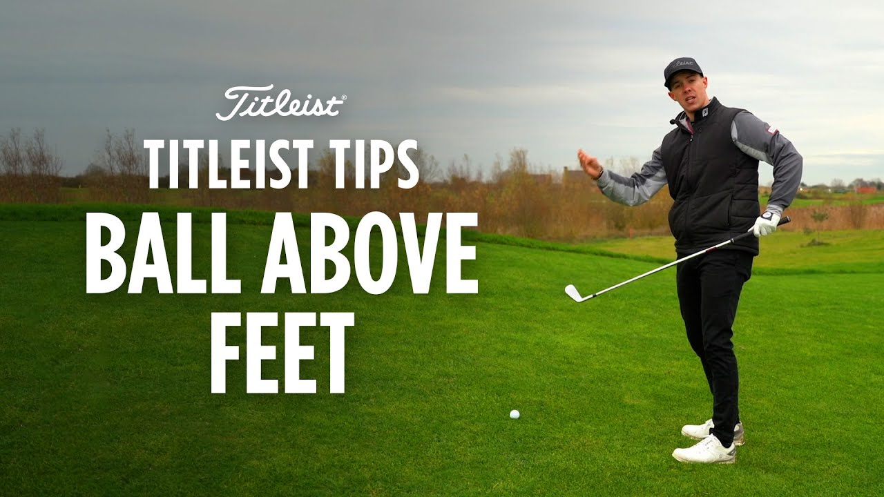 Titleist Tips - Ball above feet | Matt Leach