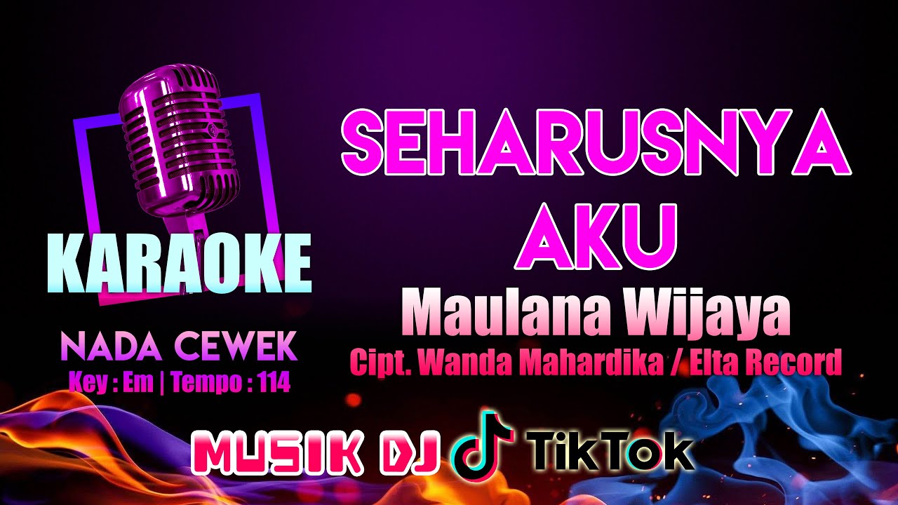 SEHARUSNYA AKU KARAOKE NADA CEWEK | Maulana Wijaya | Cipt. Wanda Mahardika | Musik DJ Tiktok Key:Em