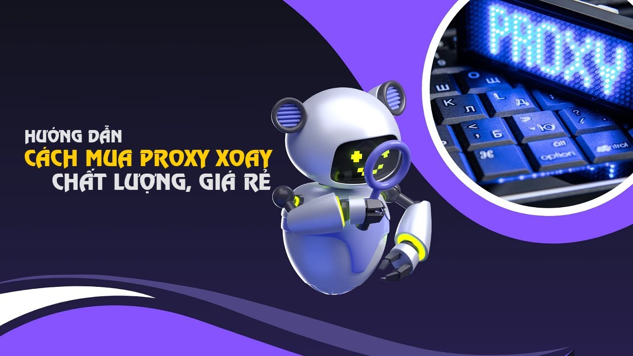 Hướng dẫn cách mua Proxy xoay chất lượng giá rẻ của nước ngoài