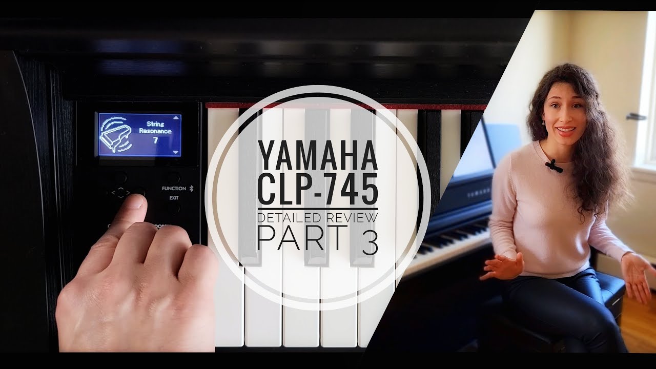 Yamaha CLP-745 Digital Piano. Detailed Review 3: Features. Ways to shape your sound and touch.
