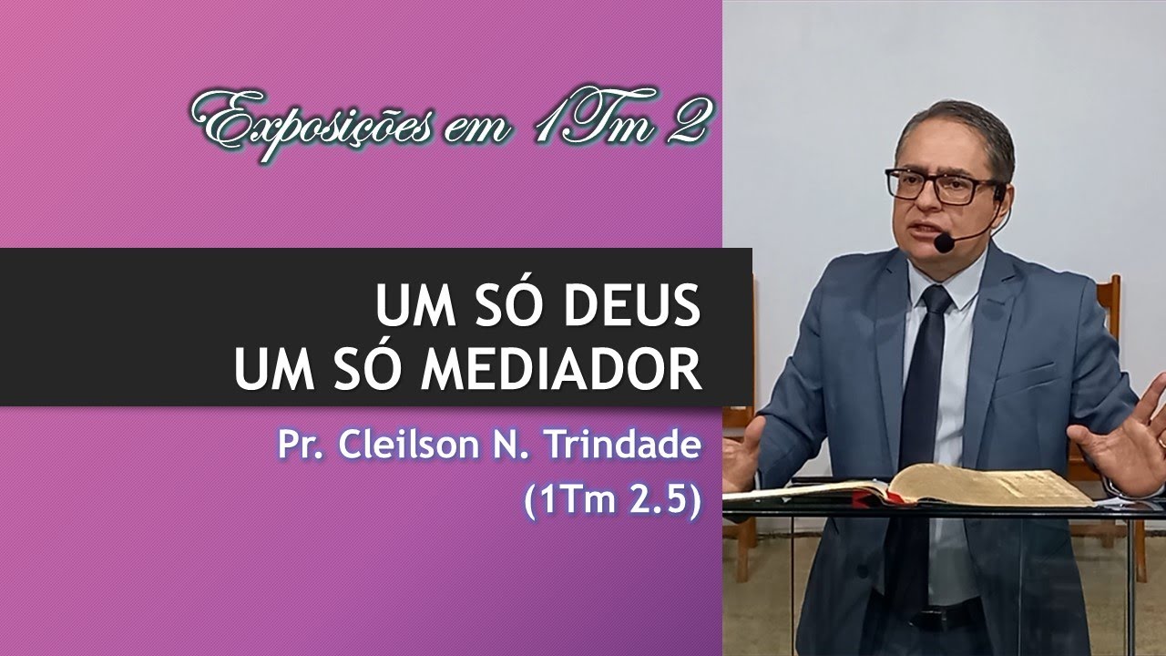 Exposições em 1Tm 2 - Um só Deus e um só Mediador | Pr. Cleilson