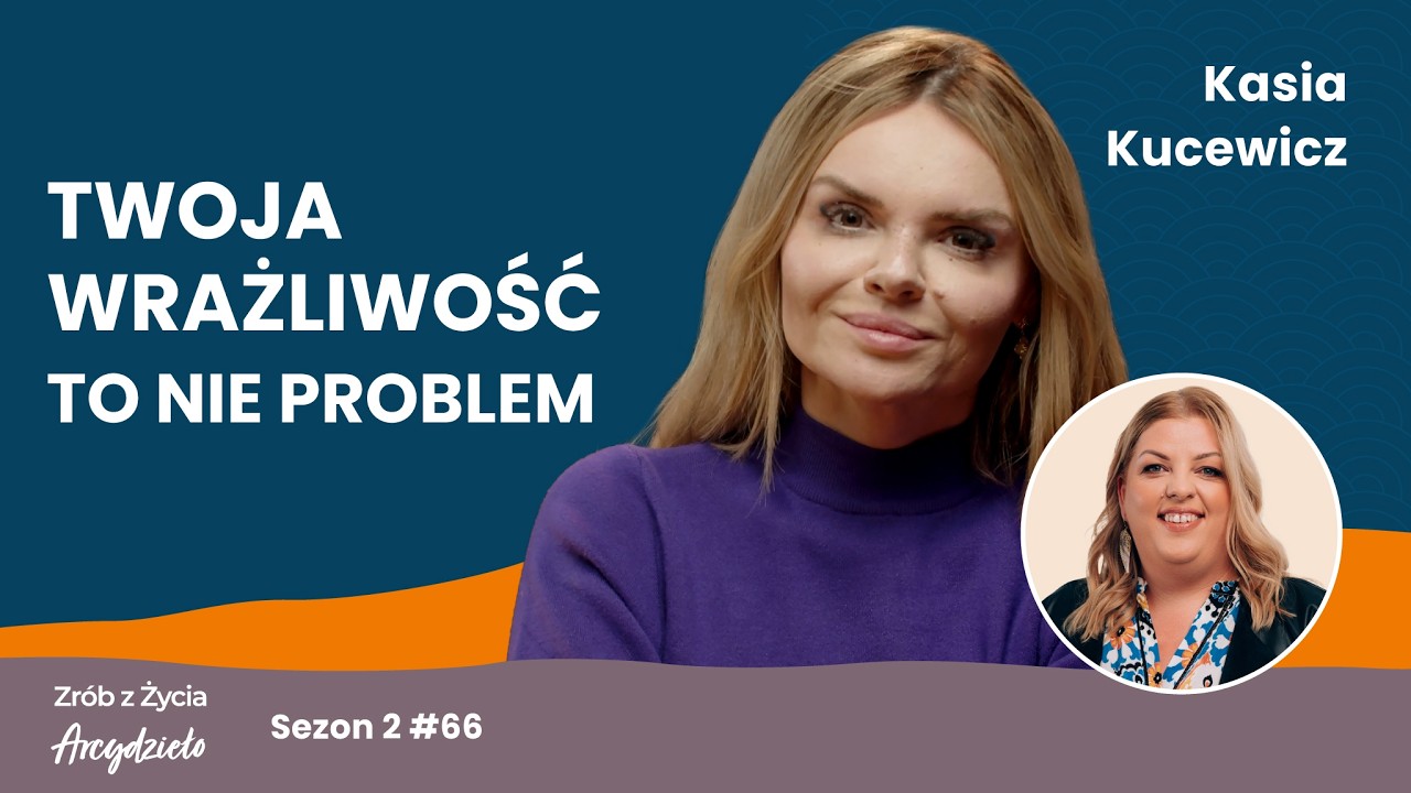 Kasia Kucewicz: “Nie przesadzaj” - jak wygląda życie osoby z wysoką wrażliwością?