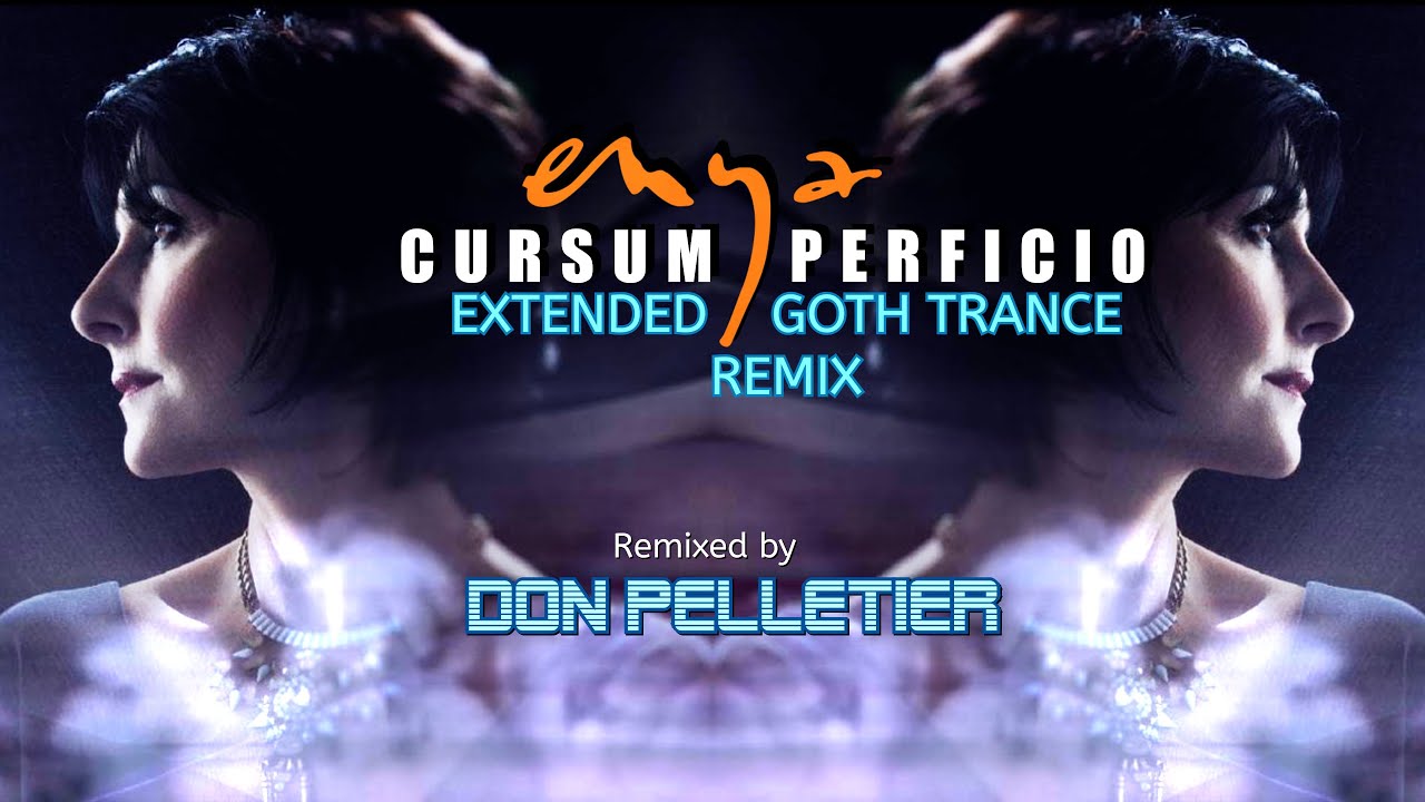 Enya - Cursum Perficio (Extended Goth Trance Remix) - Remixed by Don Pelletier