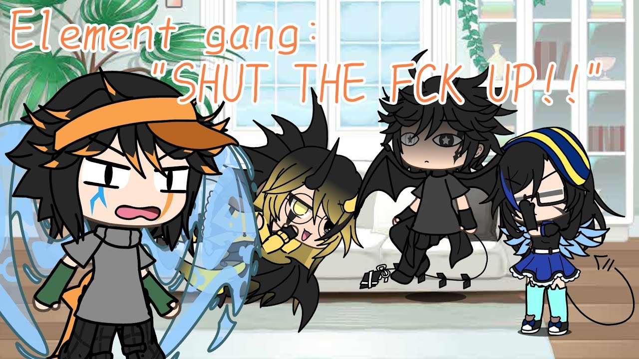 Element gang ep1: "SHUT THE FCK UP!!"