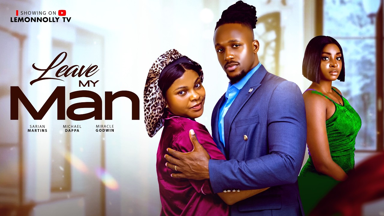 LEAVE MY MAN - MICHAEL DAPPA, SARINA MARTIN, MIRACLE GODWIN