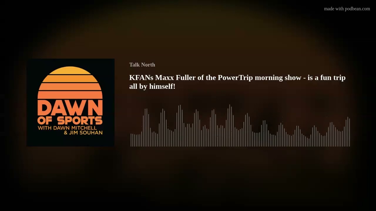 KFANs Maxx Fuller of the PowerTrip morning show - is a fun trip all by himself!