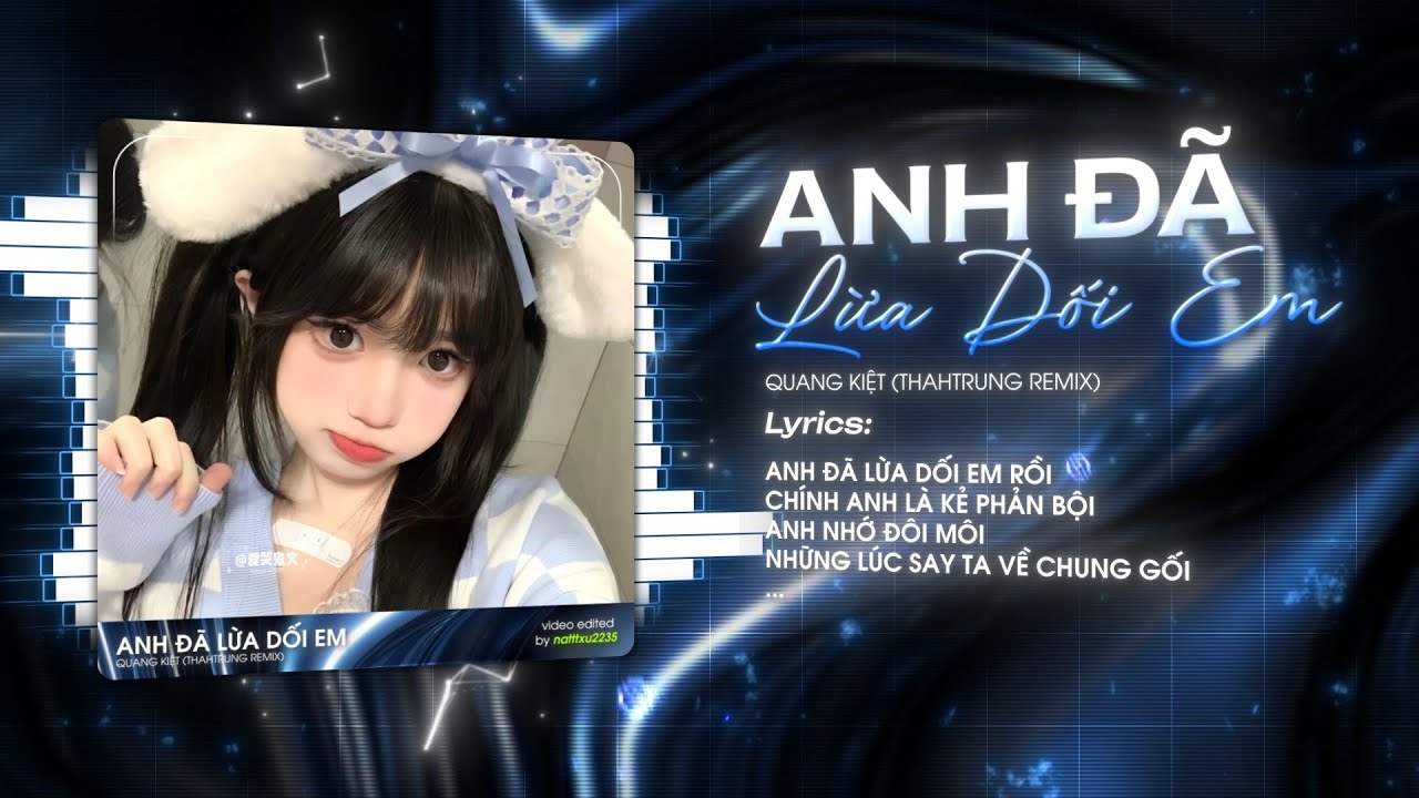 ANH ĐÃ LỪA DỐI EM RỒI - QUANG KIỆT ( THANHTRUNG REMIX ) Anh Đã Lừa Dối Em Rồi !!!