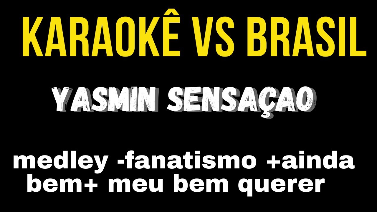 Karaokê medley-yasmin sensaçao-fanatismo +ainda bem+ meu bem querer