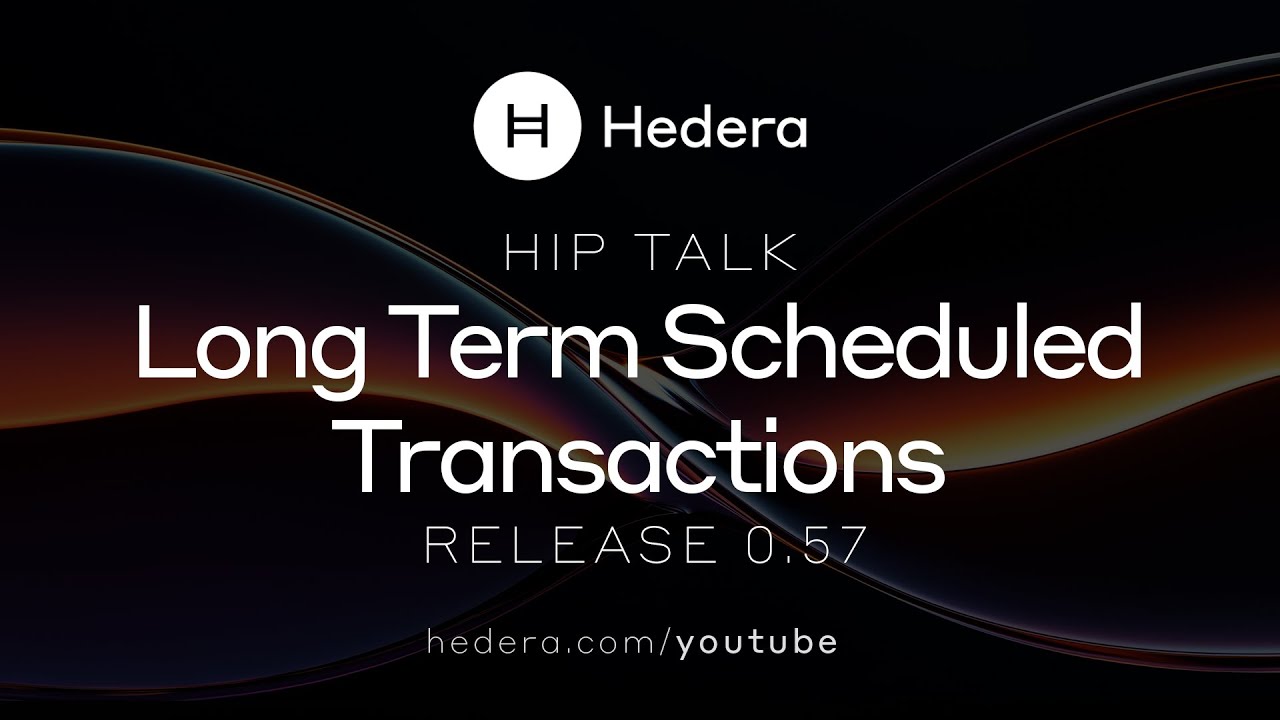 Hedera HIP Talk | Release 0.57: Long Term Scheduled Transactions