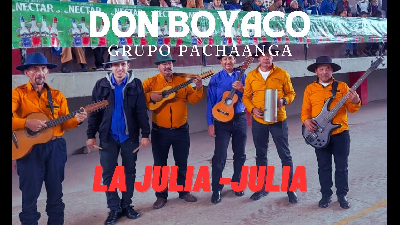 LA JULIA, JULIA  SUMERCE  DON BOYACO  GRUPO  PACHAANGA