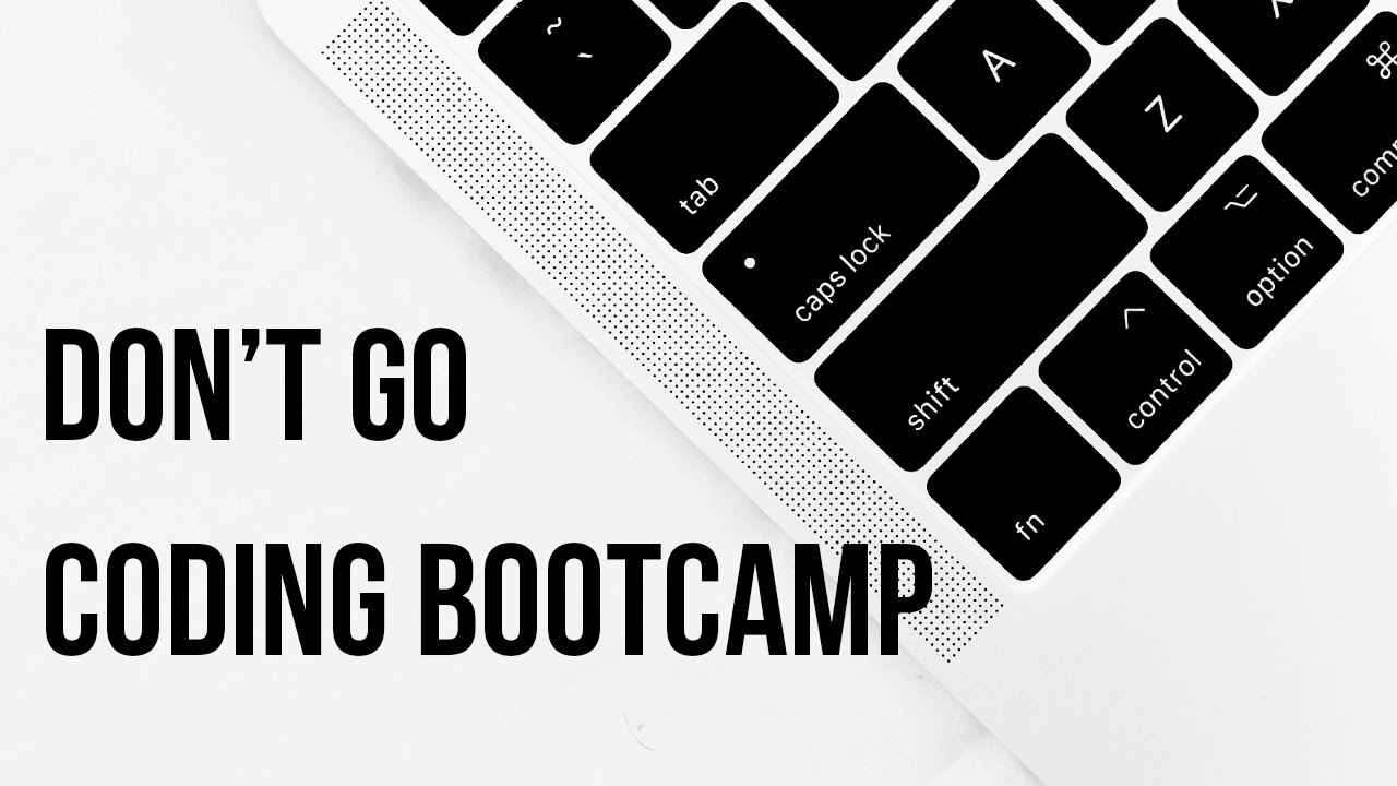 Why you SHOULD NOT go to a Coding Bootcamp