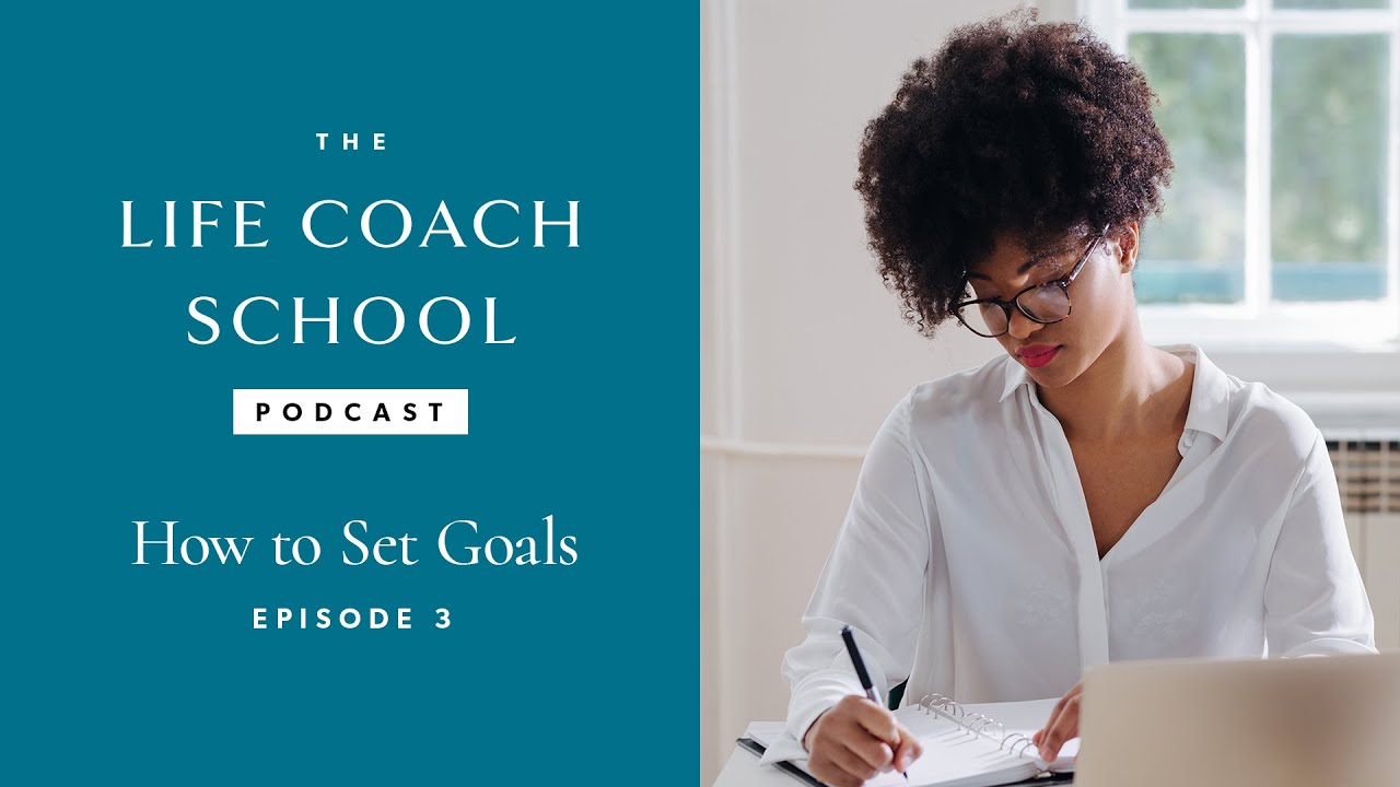 How to Set Goals | The Life Coach School Podcast with Brooke Castillo Episode #3: