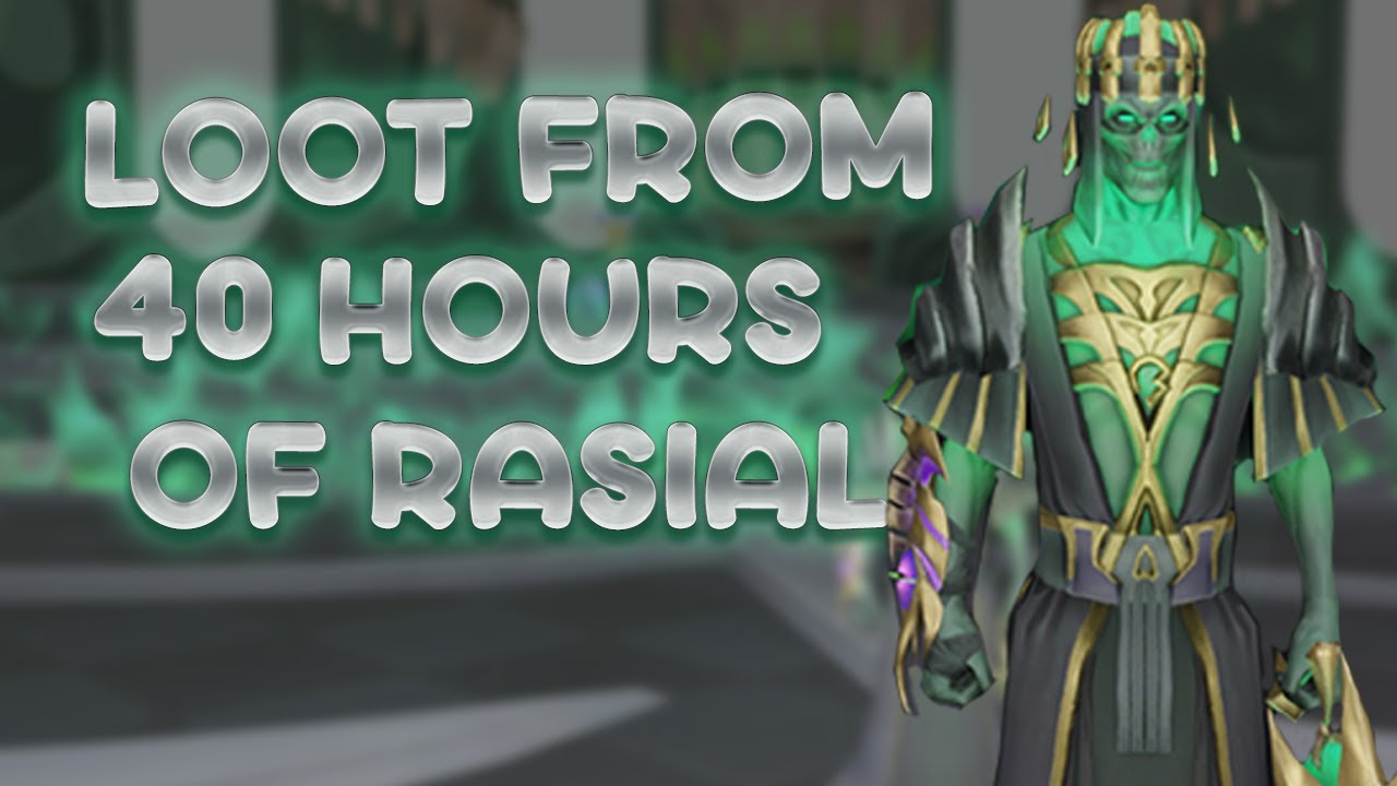LOOT FROM 40 HOURS OF RASIAL | Runescape 3