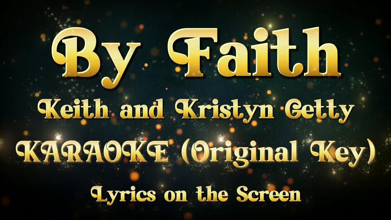 By Faith - Keith and Kristyn Getty KARAOKE (Original Key) | Lyrics on the Screen